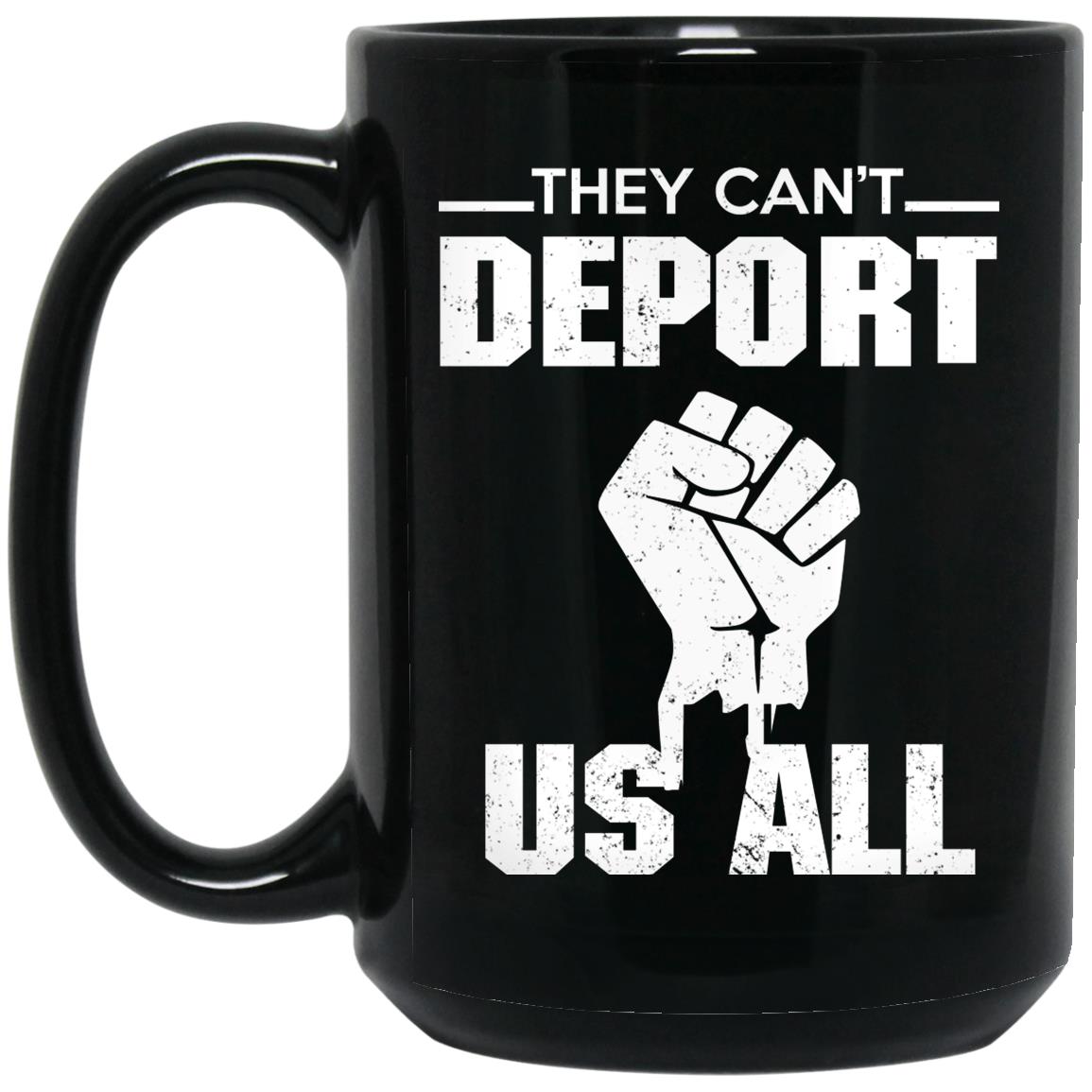 They Can't Deport Us All Mug They Can't Deport Us All Mug