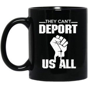 They Cant Deport Us All Mug 3