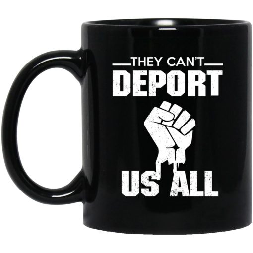 They Can't Deport Us All Mug They Can't Deport Us All Mug