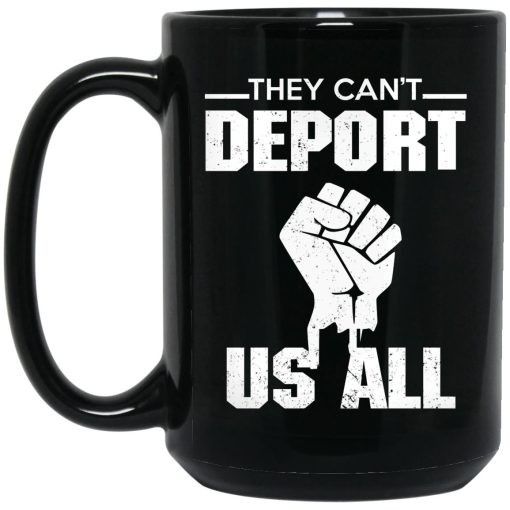 They Can't Deport Us All Mug They Can't Deport Us All Mug