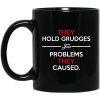 They Hold Grudges For Problems They Caused Mug
