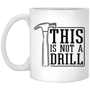 This Is Not A Drill Mug