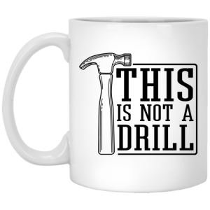 This Is Not A Drill Mug 3