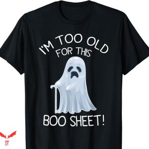 This Is Some Boo Sheet T-shirt I’m Too Old
