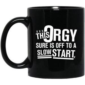 This Orgy Sure Is Off To A Slow Start Mug