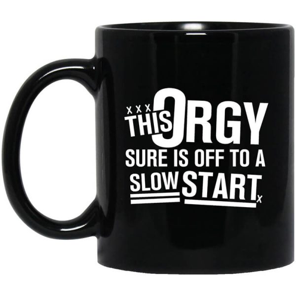 This Orgy Sure Is Off To A Slow Start Mug