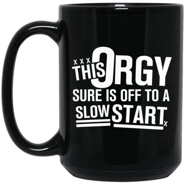 This Orgy Sure Is Off To A Slow Start Mug