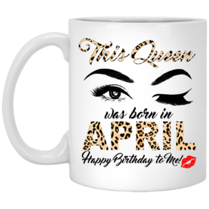 This Queen Was Born In April Happy Birthday To Me Mug