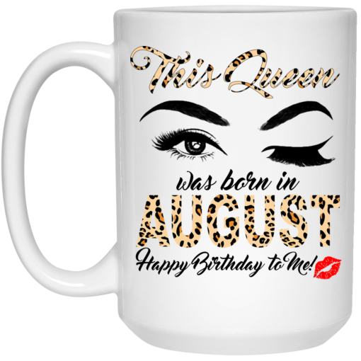 This Queen Was Born In August Happy Birthday To Me Mug This Queen Was Born In August Happy Birthday To Me Mug