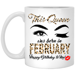 This Queen Was Born In February Happy Birthday To Me Mug
