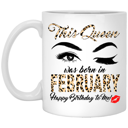 This Queen Was Born In February Happy Birthday To Me Mug This Queen Was Born In February Happy Birthday To Me Mug