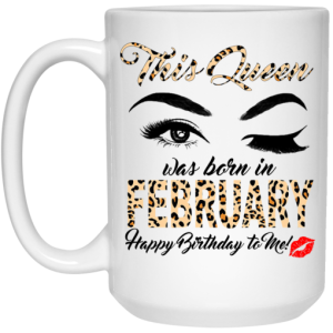This Queen Was Born In February Happy Birthday To Me Mug 3