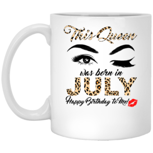 This Queen Was Born In July Happy Birthday To Me Mug