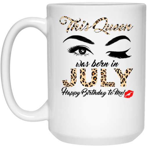 This Queen Was Born In July Happy Birthday To Me Mug This Queen Was Born In July Happy Birthday To Me Mug