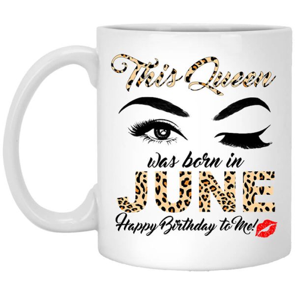 This Queen Was Born In June Happy Birthday To Me Mug