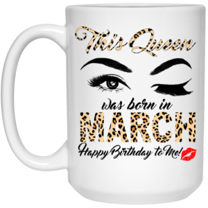 This Queen Was Born In March Happy Birthday To Me Mug 3