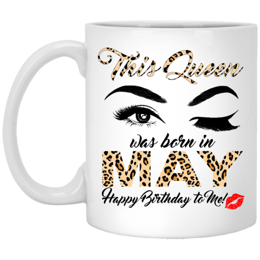This Queen Was Born In May Happy Birthday To Me Mug This Queen Was Born In May Happy Birthday To Me Mug