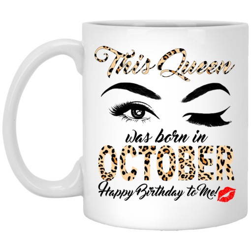 This Queen Was Born In October Happy Birthday To Me Mug This Queen Was Born In October Happy Birthday To Me Mug