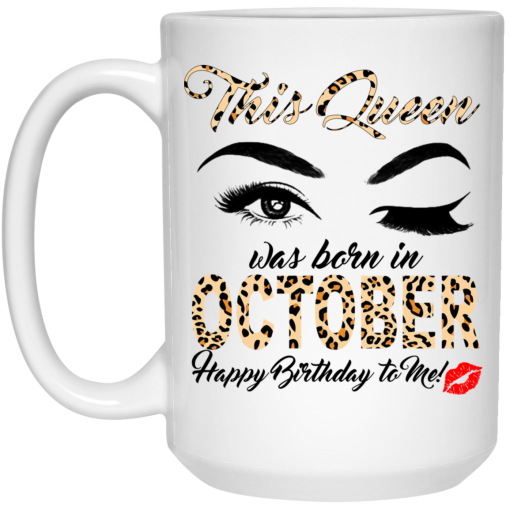 This Queen Was Born In October Happy Birthday To Me Mug This Queen Was Born In October Happy Birthday To Me Mug