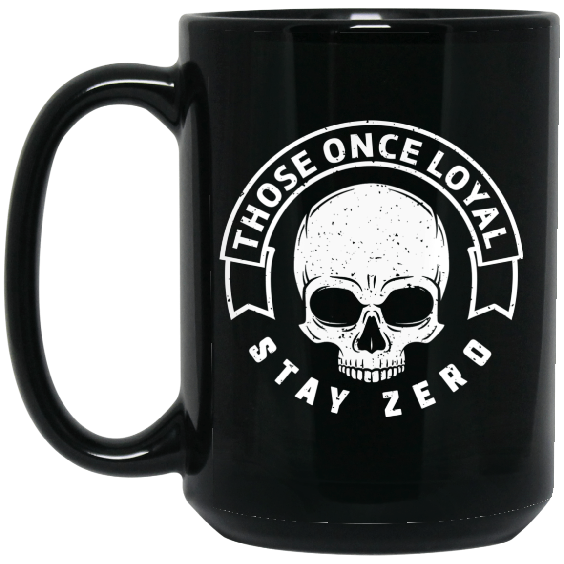 Those Once Loyal Stay Zero Mug Those Once Loyal Stay Zero Mug