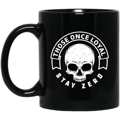 Those Once Loyal Stay Zero Mug Those Once Loyal Stay Zero Mug