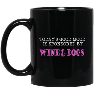 Today’s Good Mood Is Sponsored By Wine & Dogs Mug