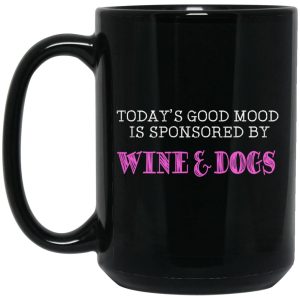 Today’s Good Mood Is Sponsored By Wine & Dogs Mug
