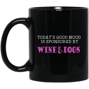 Todays Good Mood Is Sponsored By Wine Dogs Mug 3