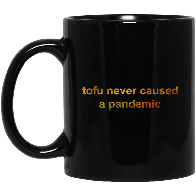 Tofu Never Caused A Pandemic Mug Tofu Never Caused A Pandemic Mug