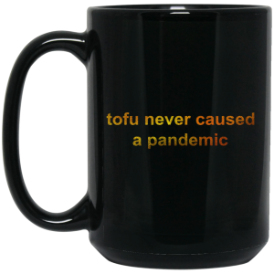 Tofu Never Caused A Pandemic Mug