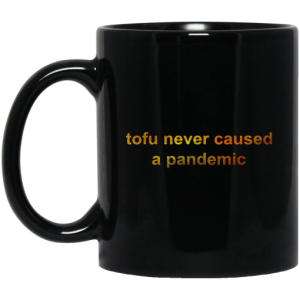 Tofu Never Caused A Pandemic Mug 3