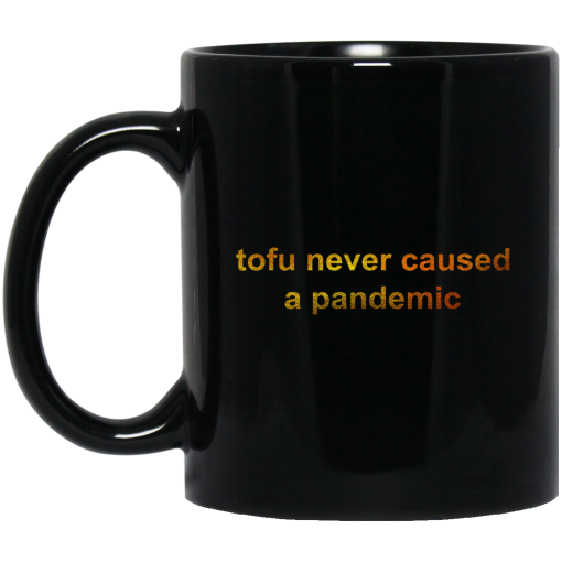 Tofu Never Caused A Pandemic Mug Tofu Never Caused A Pandemic Mug