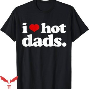 Top Dad T-Shirt I Heart Hot Dads T-Shirt Trending