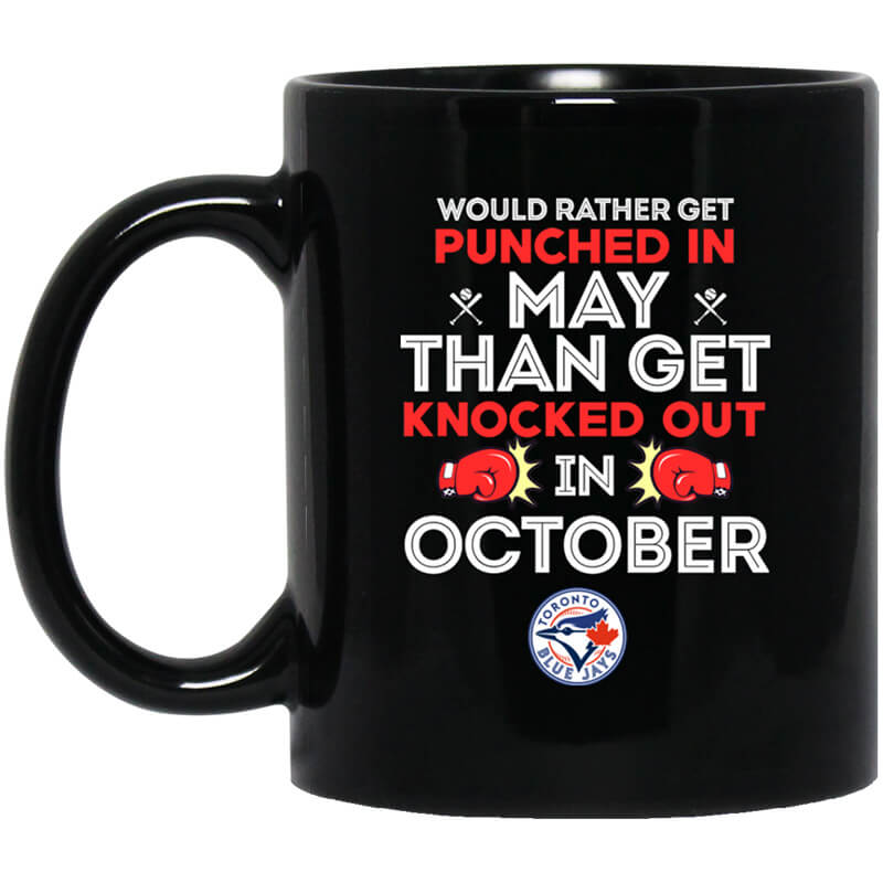 Toronto Blue Jays Would Rather Get Punched In May Than Get Knocked Out In October Mug Toronto Blue Jays Would Rather Get Punched In May Than Get Knocked Out In October Mug