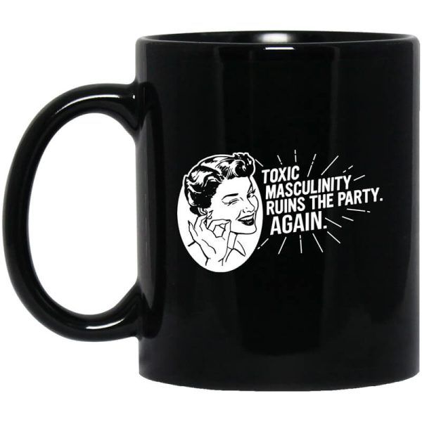 Toxic Masculinity Ruins The Party Again SSDGM MFM Mug