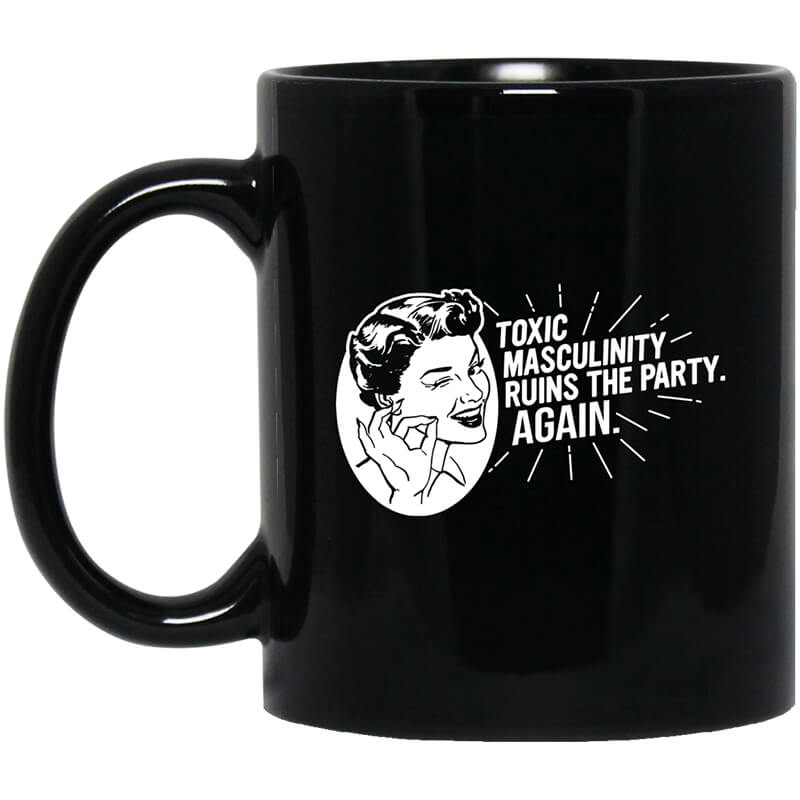 Toxic Masculinity Ruins The Party Again SSDGM MFM Mug Toxic Masculinity Ruins The Party Again SSDGM MFM Mug