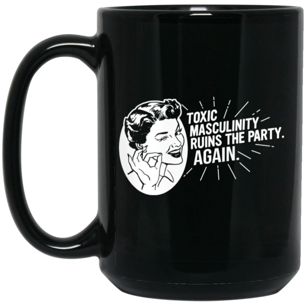 Toxic Masculinity Ruins The Party Again SSDGM MFM Mug