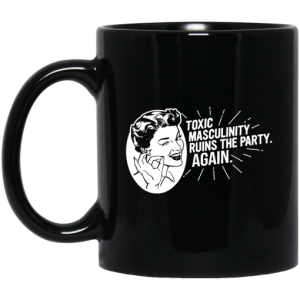 Toxic Masculinity Ruins The Party Again SSDGM MFM Mug 3
