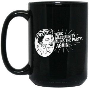 Toxic Masculinity Ruins The Party Again SSDGM MFM Mug 4