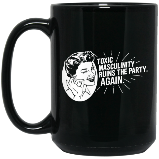 Toxic Masculinity Ruins The Party Again SSDGM MFM Mug Toxic Masculinity Ruins The Party Again SSDGM MFM Mug