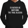 Trail Blazer Hoodie Id Rather Be Wathching Hoody Trending