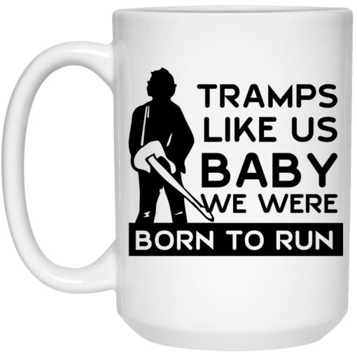 Tramps Like Us Baby We Were Born To Run Mug Tramps Like Us Baby We Were Born To Run Mug