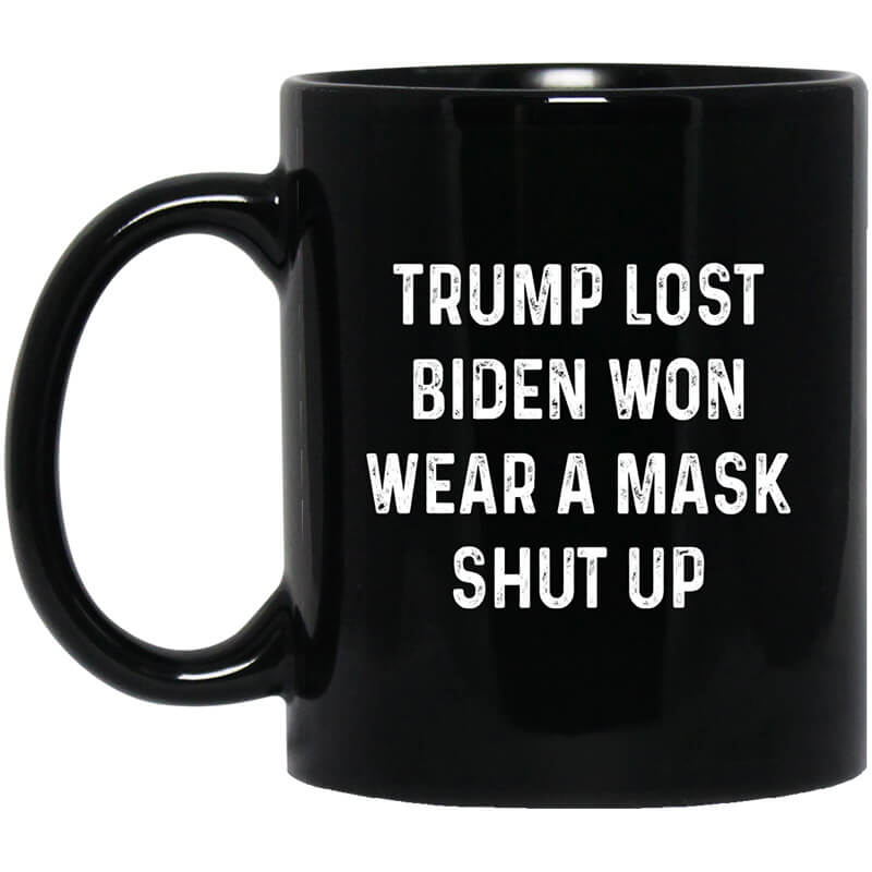 Trump Lost Biden Won Wear A Mask Shut Up Mug Trump Lost Biden Won Wear A Mask Shut Up Mug