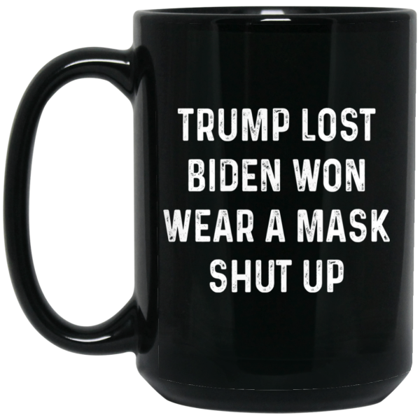 Trump Lost Biden Won Wear A Mask Shut Up Mug