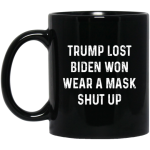 Trump Lost Biden Won Wear A Mask Shut Up Mug 3