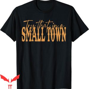 Try That In A Small Town T-Shirt Country Western Town Music