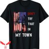 Try That In A Small Town T-Shirt Don’t Try That In My Town