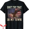 Try That In A Small Town T-Shirt Don’t Try That Vintage Flag