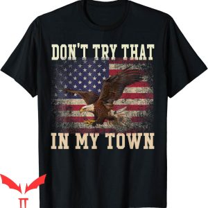 Try That In A Small Town T-Shirt Don’t Try That Vintage Flag