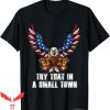 Try That In A Small Town T-Shirt Eagle American Flag Vintage